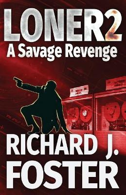 Loner 2 a Savage Revenge by Richard John Foster