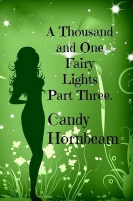A Thousand and One Fairy Lights: Part Three Candy Hornbeam 9781535195768