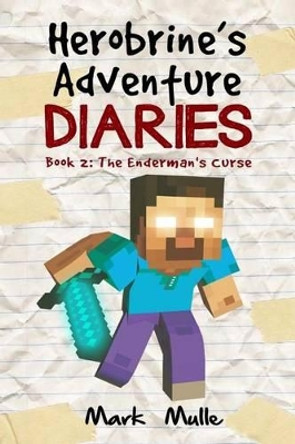 Herobrine's Adventure Diaries (Book 2): The Enderman's Curse Mark Mulle 9781535349482