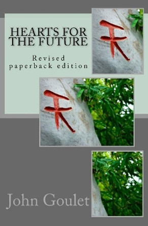 Hearts for the Future: Revised Paperback Edition MR John Norman Goulet 9781544901428