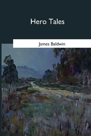 Hero Tales James Baldwin 9781545068144