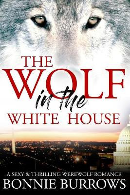 The Wolf in the White House by Bonnie Burrows