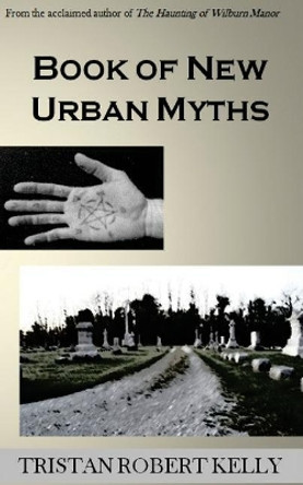 Book of New Urban Myths Tristan Robert Kelly 9781546537762