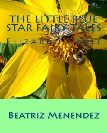 The Little Blue Star Fairy Tales: Elizardo's Tale Pedro Menendez 9781546781622