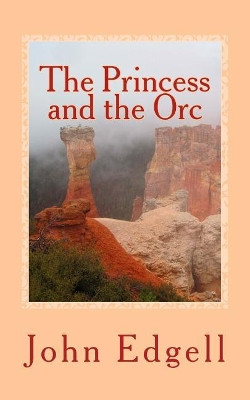 The Princess and the Orc by John Edgell
