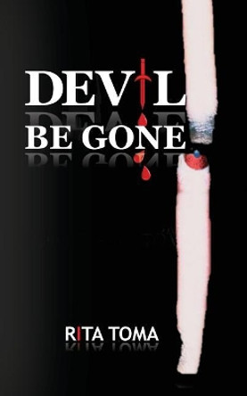 Devil Be Gone Rita Toma 9781548053529