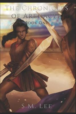 The Chronicles of Arenacea Book One by S M Lee