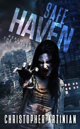 Safe Haven: Realm of the Raiders Christopher Artinian 9781548413583