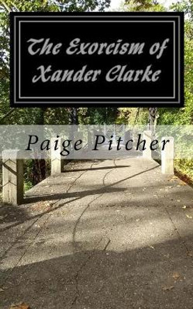 The Exorcism of Xander Clarke Paige T Pitcher 9781717021762