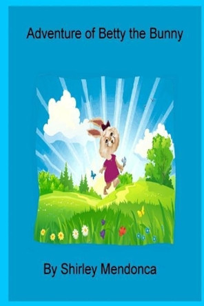 Adventure of Betty the Bunny Shirley Mendonca 9781717145840