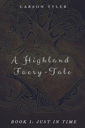 A Highland Faerytale: Book One: Just In Time Carson Tyler 9781717546104