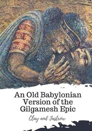 An Old Babylonian Version of the Gilgamesh Epic Clay 9781720399926