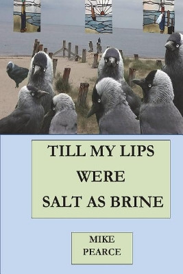 Till My Lips Were Salt as Brine by Dr Mike Pearce