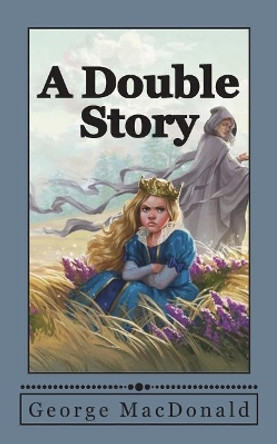 A Double Story George MacDonald 9781721933884