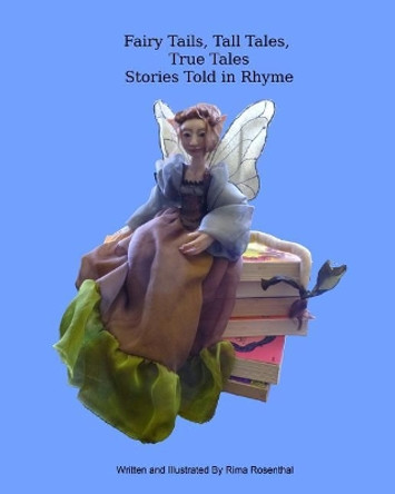 Fairy Tails, Tall Tales, True Tales Stories Told in Rhyme Rima Rosenthal 9781724449689