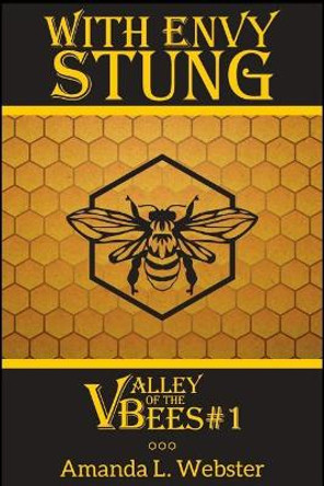 With Envy Stung: Valley of the Bees #1 Amanda L Webster 9781544761633