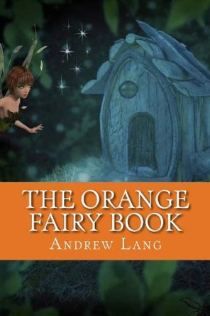 The Orange Fairy Book Andrew Lang (Senior Lecturer in Law, London School of Economics) 9781544797137