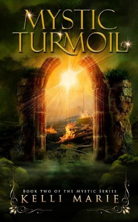 Mystic Turmoil: Book Two of the Mystic Series Kelli Marie 9781725065307