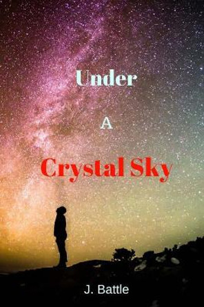 Under a Crystal Sky by J Battle