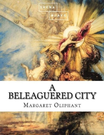 A Beleaguered City Margaret Oliphant 9781973798422