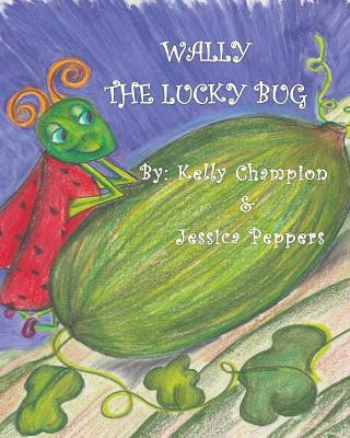 Wally, The Lucky Bug by Jessica Peppers