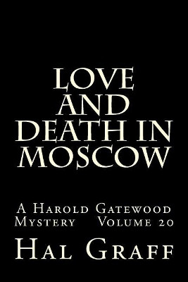 Love and Death in Moscow: A Harold Gatewood Mystery Volume 20 Hal Graff 9781974354962