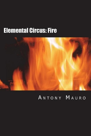 Elemental Circus: Fire Antony Mauro 9781975856724