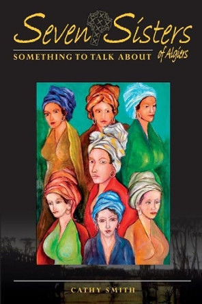 Seven Sisters of Algiers by Cathy Smith