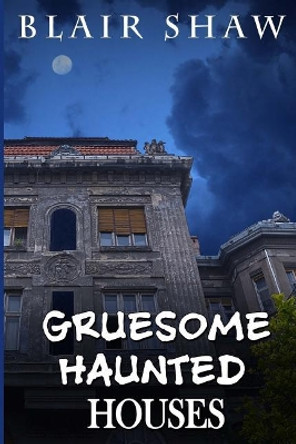 Gruesome Haunted Houses Blair Shaw 9781978337121