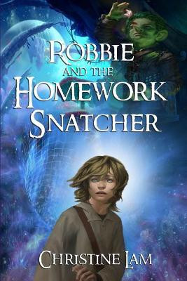 Robbie and the Homework Snatcher by Christine Lam