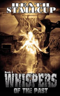 Whispers Of The Past Book 1 by Heath Stallcup