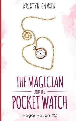 The Magician and the Pocket Watch by Kristyn Gansen