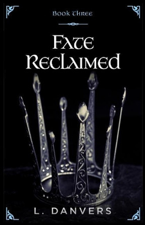 Fate Reclaimed (Book 3 of the Fate Abandoned Series) L Danvers 9781979505505