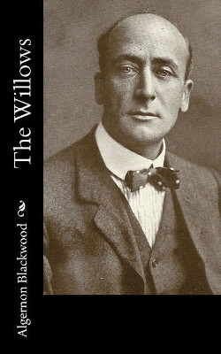The Willows Algernon Blackwood 9781981152926