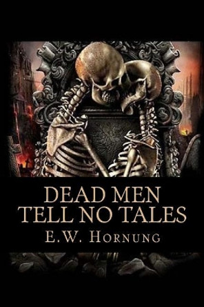 Dead Men Tell No Tales E W Hornung 9781981284962