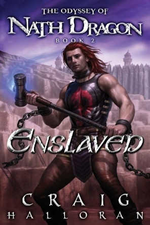 Enslaved: The Odyssey of Nath Dragon - Book 2 Craig Halloran 9781981488308