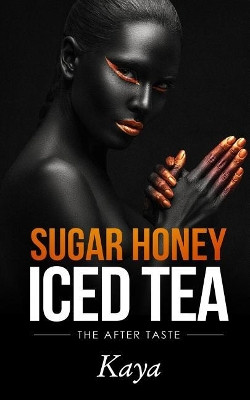 Sugar Honey Iced Tea: The After Taste Kaya 9781981678242
