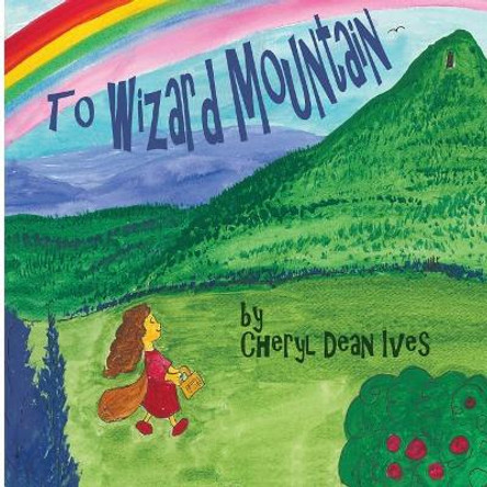 To Wizard Mountain Cheryl Dean Ives 9781982052577