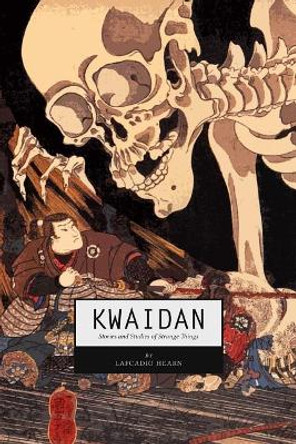 Kwaidan: Stories and Studies of Strange Things Lafcadio Hearn 9781983504303