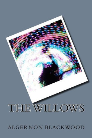 The Willows Algernon Blackwood 9781983602733