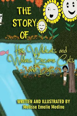 The Story of How Wildcats and Wolves became Cats and Dogs by Melissa Emalia Medina