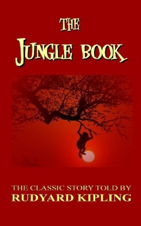 The Jungle Book - The Classic Story Told by Rudyard Kipling Rudyard Kipling 9781984252777