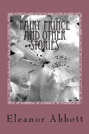 Fairy Prince and Other Stories Eleanor Hallowell Abbott 9781984266736