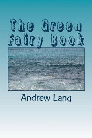 The Green Fairy Book Andrew Lang 9781983784064