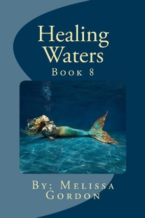 Healing Waters: Book 8 Melissa C Gordon 9781720319665