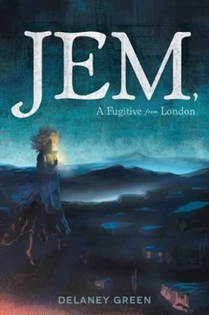 Jem, a Fugitive from London by Delaney Green