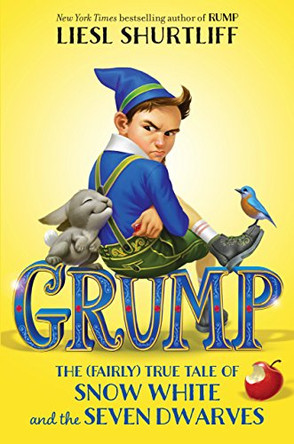 Grump: The (Fairly) True Tale of Snow White and the Seven Dwarves Liesl Shurtliff 9781524717049