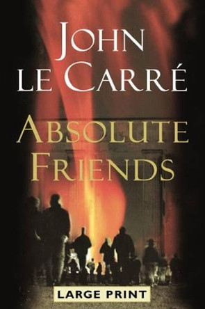 Absolute Friends John Le Carre 9780316000697