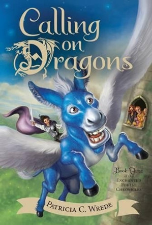 Calling on Dragons: Enchanted Forest Chronicles Bk 3 by Patricia C. Wrede