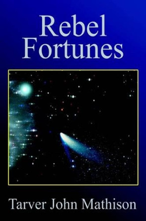 Rebel Fortunes Tarver John Mathison 9780595254132